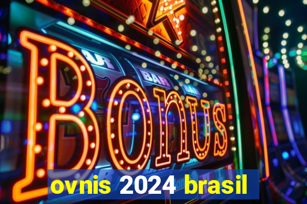 ovnis 2024 brasil